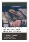 40 Questions About the Text and Canon of the New Testament - FQS